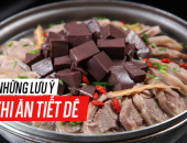 Tiết dê đặc biệt tốt cho sức khỏe: Ai nên ăn, ai nên tránh?